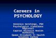 Careers in PSYCHOLOGY Veronica Hutchings, PhD Psychologist (Candidate Register) Capital District Health Authority Queen Elizabeth II Health Sciences Centre