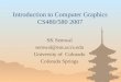 Introduction to Computer Graphics CS480/580 2007 SK Semwal semwal@eas.uccs.edu University of Colorado Colorado Springs
