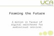 Framing the Future A motion in favour of digital switchover for audiovisual services