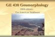 GE 430 Geomorphology 2006 edition... The American Southwest