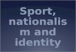 Sport, nationalism and identity. Cultural Identity An overview