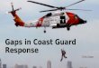 Gaps in Coast Guard Response Trish Green. Overview Project Goal Background Objectives Methods Expected Results
