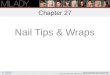 Chapter 27 Nail Tips & Wraps Learning Objectives In addition to your basic manicure table set up, identify any supplies that are needed for nail tip