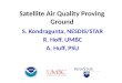 Satellite Air Quality Proving Ground S. Kondragunta, NESDIS/STAR R. Hoff, UMBC A. Huff, PSU
