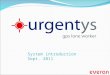 System introduction Sept. 2011. What is Urgentys ? The Urgentys is a unique lone worker protection system centrally operated on a world-class platform