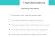 Transformations Learning Outcomes  I can translate, reflect, rotate and enlarge a shape  I can enlarge by fractional and negative scale factors  I can