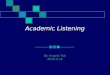 Academic Listening By Angela Tsai 2010.6.12. Part 1 - English for Academic Purposes : Introduction At the beginning of the programme, I invited you to