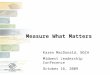 Measure What Matters Karen MacDonald, BGCA Midwest Leadership Conference October 16, 2009