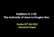 Matthew 9: 1-20 The Authority of Jesus to Forgive Sins Sunday 20 th July 2014 Plymstock Chapel