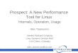 Prospect: A New Performance Tool for Linux Internals, Operation, Usage Alex Tsariounov Hewlett-Packard Company Linux Systems Division R&D Fort Collins,