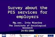 Survey about the PES services for employers Mg.soc. Inta Mierina The Institute of Sociological Research 24/03/2008