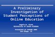 A Preliminary Investigation of Student Perceptions of Online Education Angela M. Clark University of South Alabama Presented at ISECON 2003 San Diego,