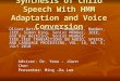 Synthesis of Child Speech With HMM Adaptation and Voice Conversion Oliver Watts, Junichi Yamagishi, Member, IEEE, Simon King, Senior Member, IEEE, and