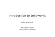 Introduction to Solidworks OPTI 421/521 Won Hyun Park whpark@optics.arizona.edu