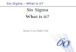 Six Sigma – What is it? Six Sigma What is it? Robert Fruit SSBB CQE