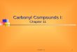 Chapter 111 Carbonyl Compounds I: Chapter 11. Chapter 112 Contents of Chapter 11 Naming Carboxylic Acids and Derivatives Physical Properties of Carbonyl
