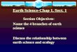 Earth Science-Chap 1, Sect. 1 Section Objectives: Name the 4 branches of earth science Discuss the relationship between earth science and ecology