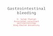 Gastrointestinal bleeding D. Salem Thaniah Associated consultant gastroenterology King Khalid University