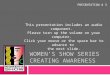 WOMEN’S SHOW SERIES CREATING AWARENESS This presentation includes an audio component. Please turn up the volume on your computer. Click your mouse or