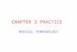 CHAPTER 3 PRACTICE MEDICAL TERMINOLOGY. electrocardiography Process of recording the electrical impulses of the heart