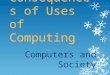 Consequences of Uses of Computing Computers and Society