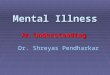 Mental Illness An Understanding Dr. Shreyas Pendharkar