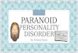 PARANOID PERSONALITY DISORDER By: Brittney Daane