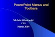 PowerPoint Menus and Toolbars Michele Wisniewski CTS March 2004