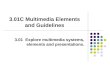 3.01C Multimedia Elements and Guidelines 3.01 Explore multimedia systems, elements and presentations