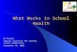 What Works in School Health DS McCall, Alberta Coalition for Healthy School Communities September 26, 2006