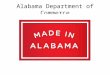 Alabama Department of Commerce. Supplier Support Team Alabama Department of Commerce Greg Canfield, Secretary of Commerce Mission: “ To coordinate economic