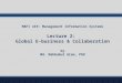 MAFI 419: Management Information Systems Lecture 2: Global E-business & Collaboration by Md. Mahbubul Alam, PhD