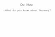Do Now What do you know about Germany?. What you should know by the end of this lesson. 1. Know the basic facts about Germany and the German language
