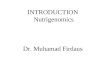 INTRODUCTION Nutrigenomics Dr. Muhamad Firdaus Nutrigenomics The study of how naturally occurring chemicals in foods alter molecular expression of genetic