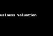 Business Valuation. IIntroduction KKey Drivers of Valuation CConcepts of Value GGolden Rules of Valuation VValuation Methods VValuation of