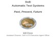 DoD Automatic Test Systems Past, Present, Future Bill Ross Assistant Director, DoD ATS Executive Agent Office
