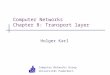 Computer Networks Group Universität Paderborn Computer Networks Chapter 8: Transport layer Holger Karl