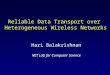 Reliable Data Transport over Heterogeneous Wireless Networks Hari Balakrishnan MIT Lab for Computer Science