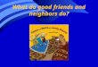 What do good friends and neighbors do?. Small Group Timer Timer
