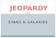 STARS & GALAXIES JEOPARDY. 100 200 300 200 100 500 400 300 200 300 500 200 400 300 500 400 500 400 300
