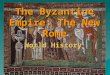 The Byzantine Empire: The New Rome World History