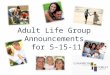 Adult Life Group Announcements for 5-15-11. Serve Together Life Group Ministry Opportunity: Autumn Leaves Assisted Living Home is a new Alzheimer’s care