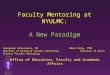 Faculty Mentoring at NYULMC: A New Paradigm S CHOOL OF M EDICINE N EW Y ORK U NIVERSITY Georgeann McGuinness, MD Alan Frey, PhD Director of Clinical Faculty
