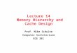 Lecture 14 Memory Hierarchy and Cache Design Prof. Mike Schulte Computer Architecture ECE 201
