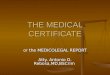THE MEDICAL CERTIFICATE or the MEDICOLEGAL REPORT Atty. Antonio D. Rebosa,MD,BSCrim