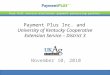 Payment Plus Inc. and University of Kentucky Cooperative Extension Service – District 3 November 10, 2010 Your full service electronic payment processing