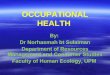 OCCUPATIONAL HEALTH By: Dr Norhasmah bt Sulaiman Department of Resources Management and Consumer Studies Faculty of Human Ecology, UPM