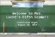 Welcome to Mrs. Lucht’s Fifth Grade!! Curriculum Night August 20, 2014 Curriculum Night August 20, 2014