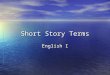 Short Story Terms English I. Fiction a story that is not true. a story that is not true
