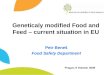 Geneticaly modified Food and Feed – current situation in EU Petr Beneš Food Safety Department Prague, 9 October 2009